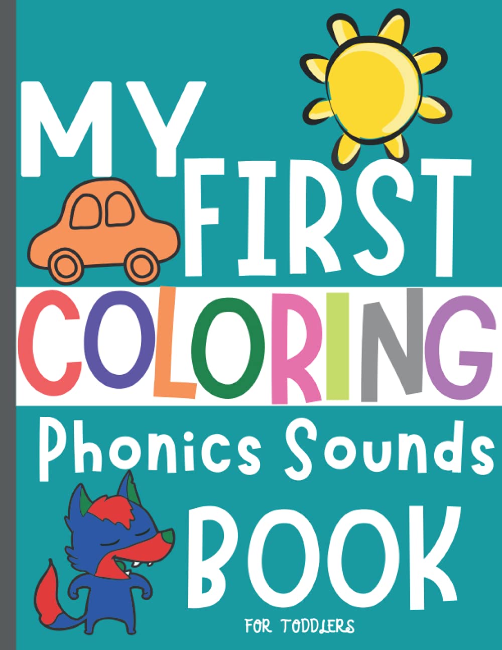 My First Coloring Phonics Sounds Book: LARGE, EASY and SIMPLE pictures. For Toddlers, Preschool and Kindergarten.
