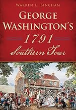 George Washington's 1791 Southern Tour (History & Guide)