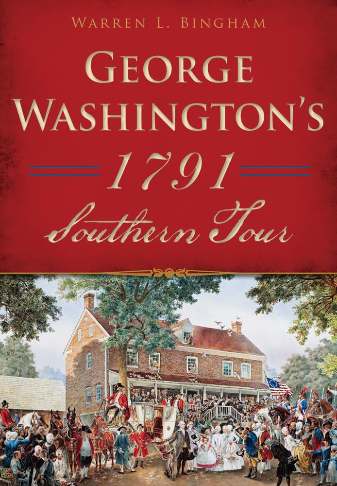 George Washington's 1791 Southern Tour (History & Guide)