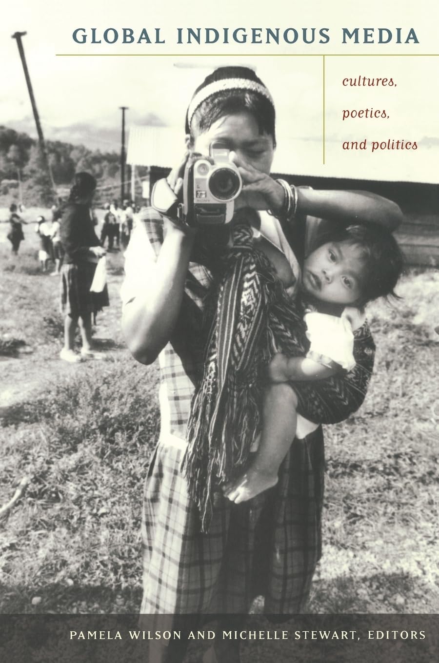Global Indigenous Media: Cultures, Poetics, and Politics