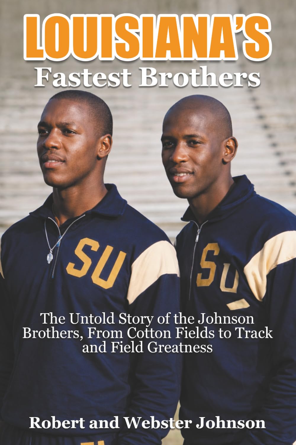 Louisiana’s Fastest Brothers: The Untold Story of the Johnson Brothers, From Cotton Fields to Track and Field Greatness