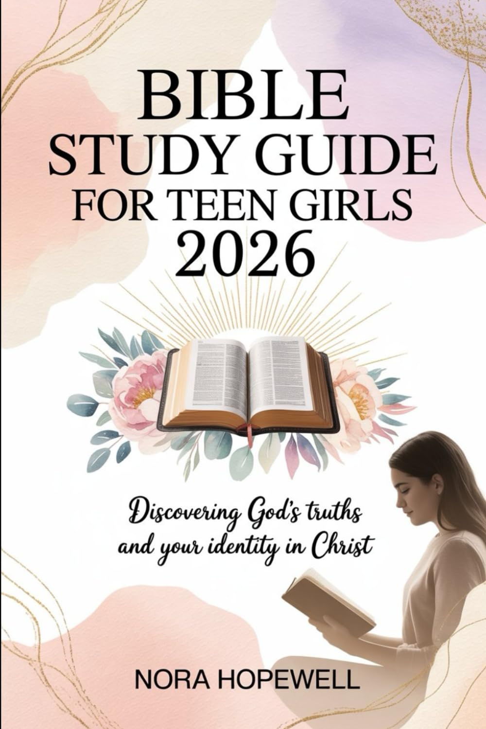Bible Study Guide For Teen Girls 2026: Discovering God's Truths and Your Identity in Christ