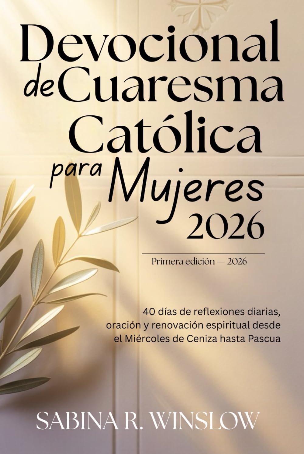 Devocional de Cuaresma Católica para Mujeres 2026: 40 días de reflexiones diarias, oración y renovación espiritual desde el Miércoles de Ceniza hasta Pascua