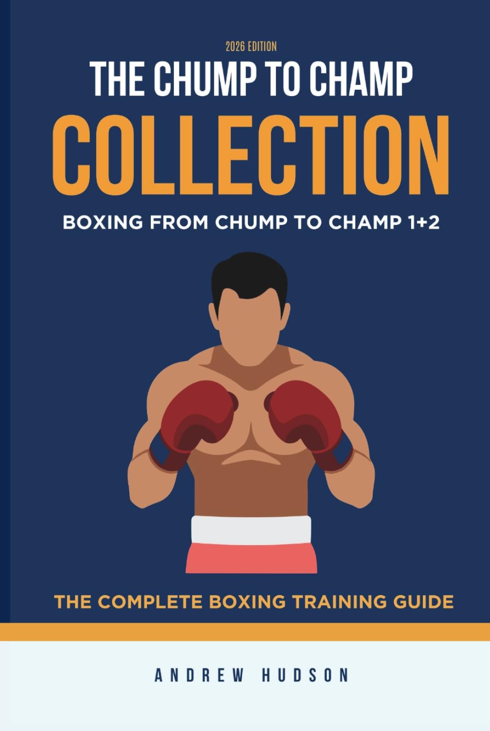 The Chump to Champ Collection: Boxing From Chump to Champ 1+2. The Complete Boxing Training Guide.