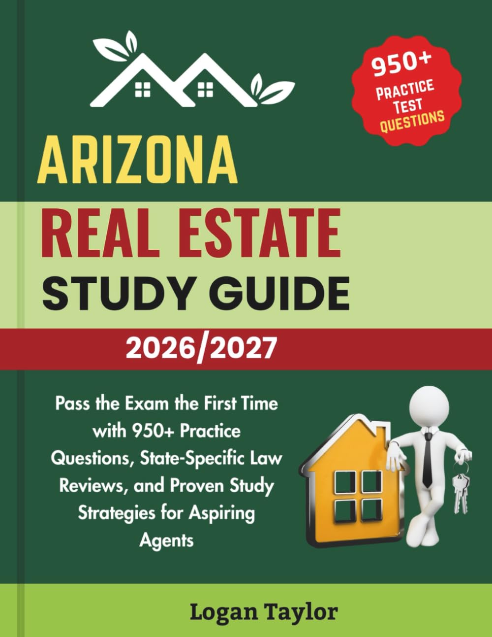 ARIZONA REAL ESTATE STUDY GUIDE 2026/2027: Pass the Exam the First Time with 950+ Practice Questions, State-Specific Law Reviews, and Proven Study Strategies for Aspiring Agents