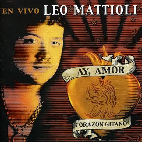 Mattioli Leo Ay Amor Corazon Gitano En Vivo Amazon Com Music