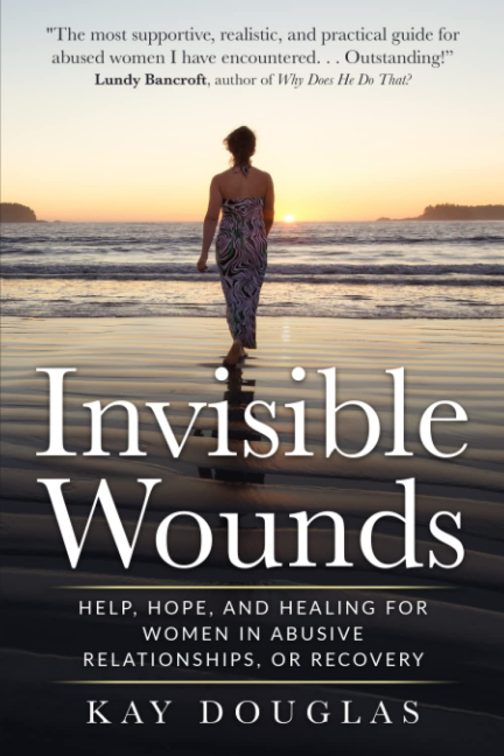 Invisible Wounds: Help, Hope, and Healing for Women in Abusive Relationships, or Recovery