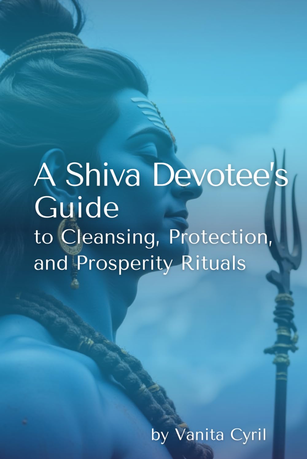 A Shiva Devotee’s Guide To Cleansing, Protection, and Prosperity Rituals