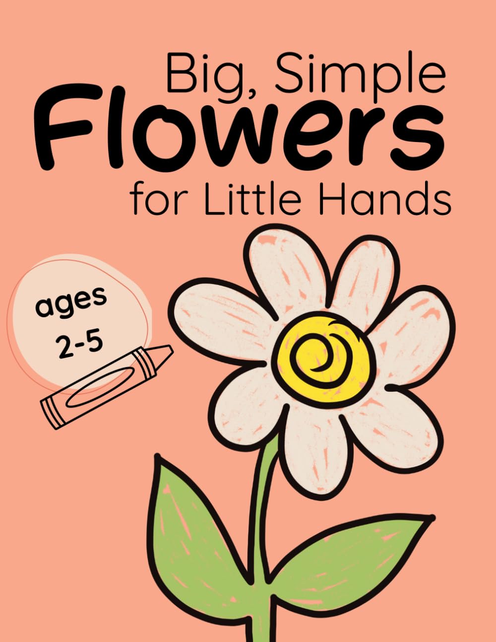 Hand-Drawn Flowers for Little Hands. Coloring Book.: Organic, imperfect drawings for creative coloring (Ages 2–5)