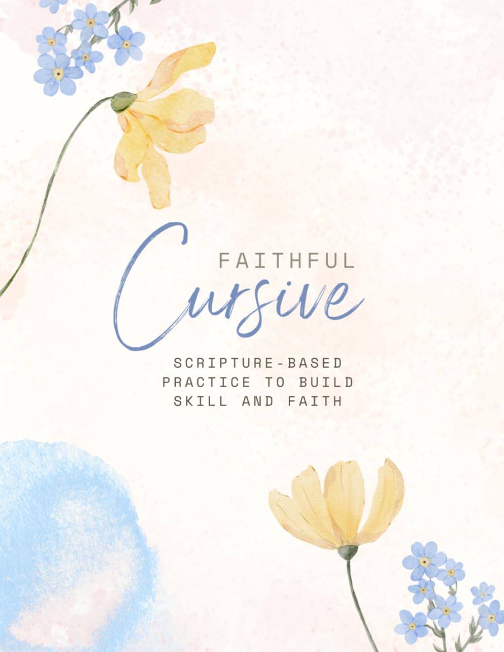 Faithful Cursive: Scripture-Based Practice to Build Skill and Faith