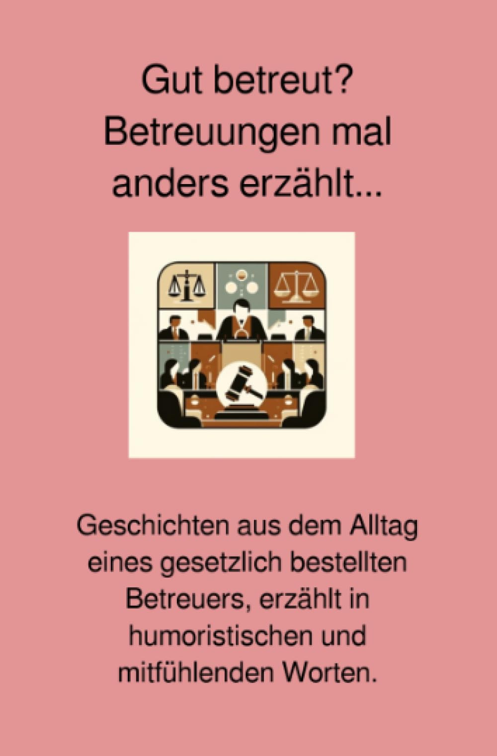 Gut betreut? Betreuungen mal anders erzählt...