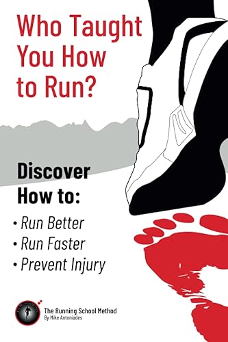 Who Taught You How to Run?: Run Better, Run Faster, Prevent Injury: Discover How to Run Better, Run Faster and Prevent Injuries