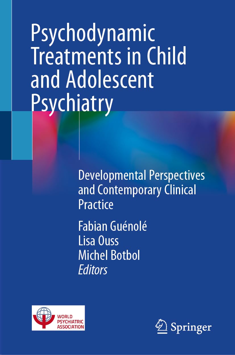 Psychodynamic Treatments in Child and Adolescent Psychiatry: Developmental Perspectives and Contemporary Clinical Practice