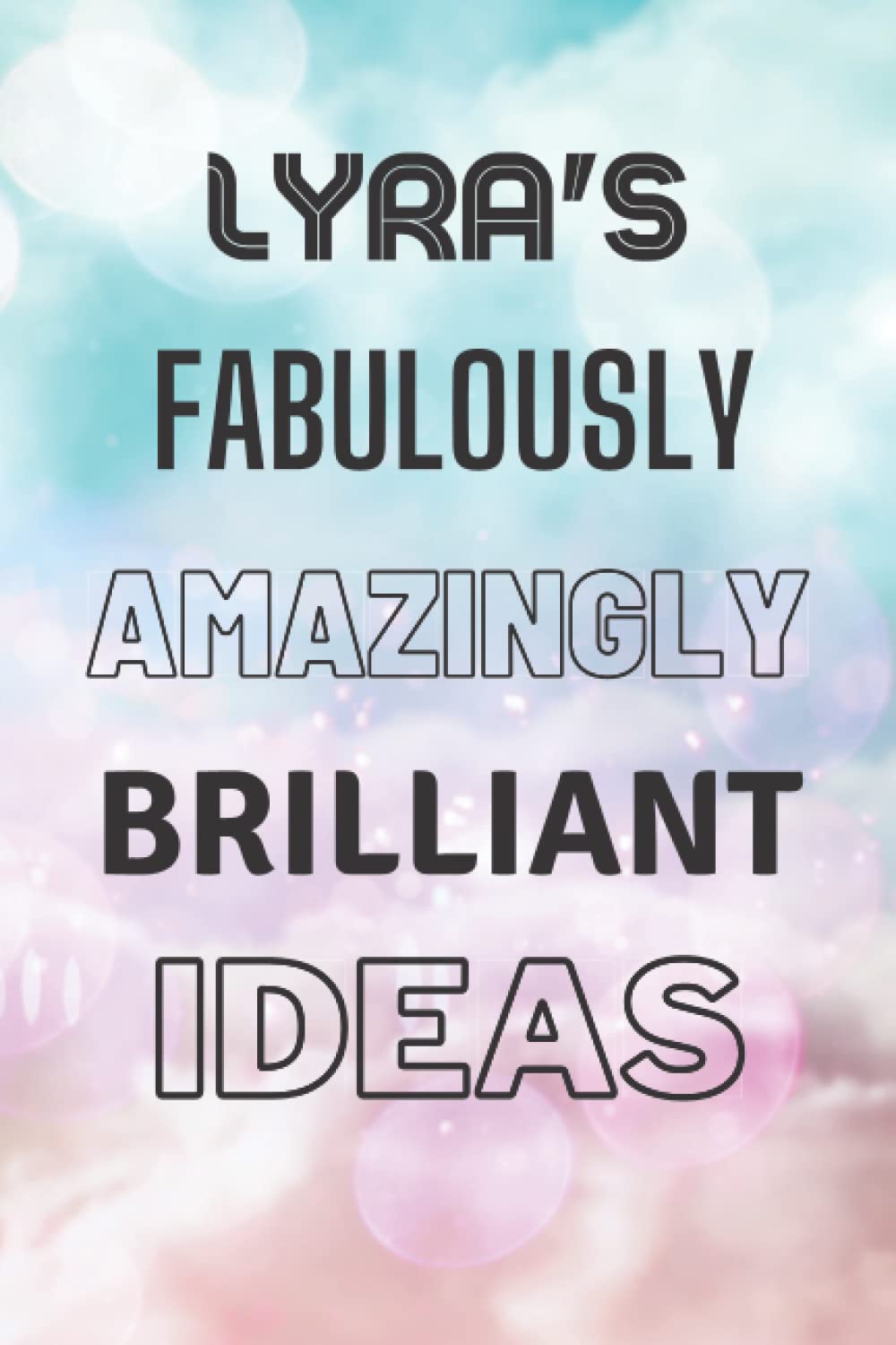 Lyra's Fabulously Amazingly Brilliant Ideas: Personalised Name Journal for Lyra - Lined Notebook Birthday Present for Lyra - 6x9 inches - 110 pages