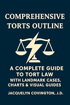 COMPREHENSIVE TORTS OUTLINE A Complete Guide to Tort Law With Landmark Cases, Charts & Visual Guides