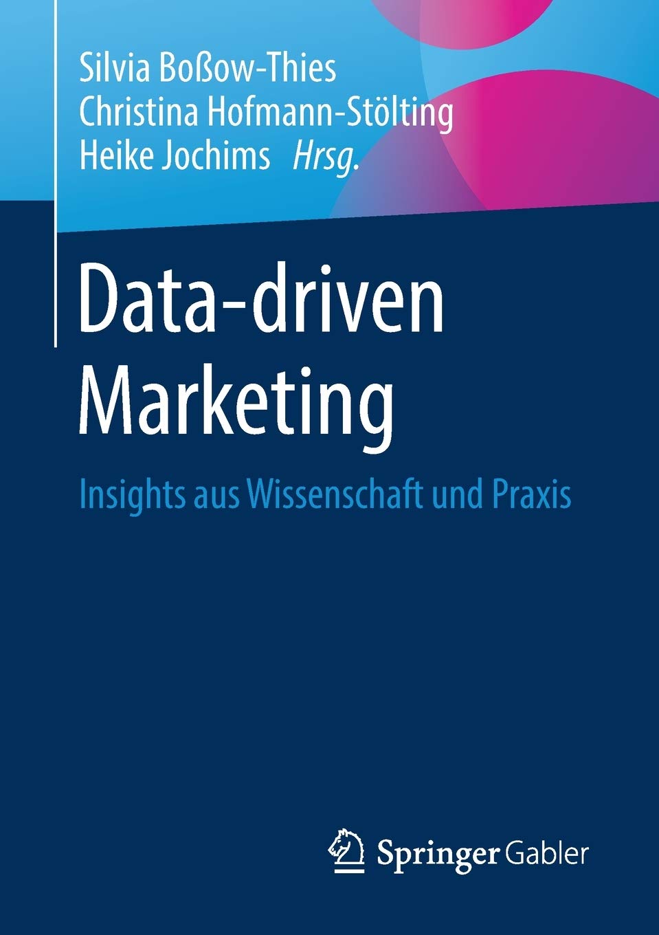Data-driven Marketing: Insights aus Wissenschaft und Praxis