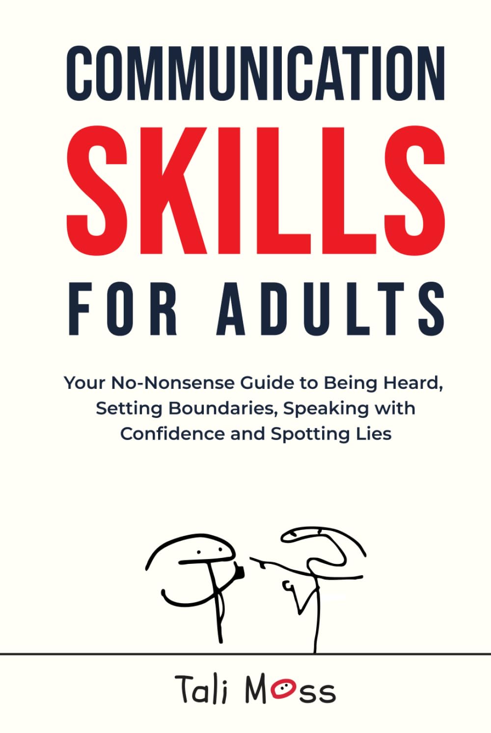 Communication Skills for Adults: Your No-Nonsense Guide to Being Heard, Setting Boundaries, Speaking with Confidence and Spotting Lies