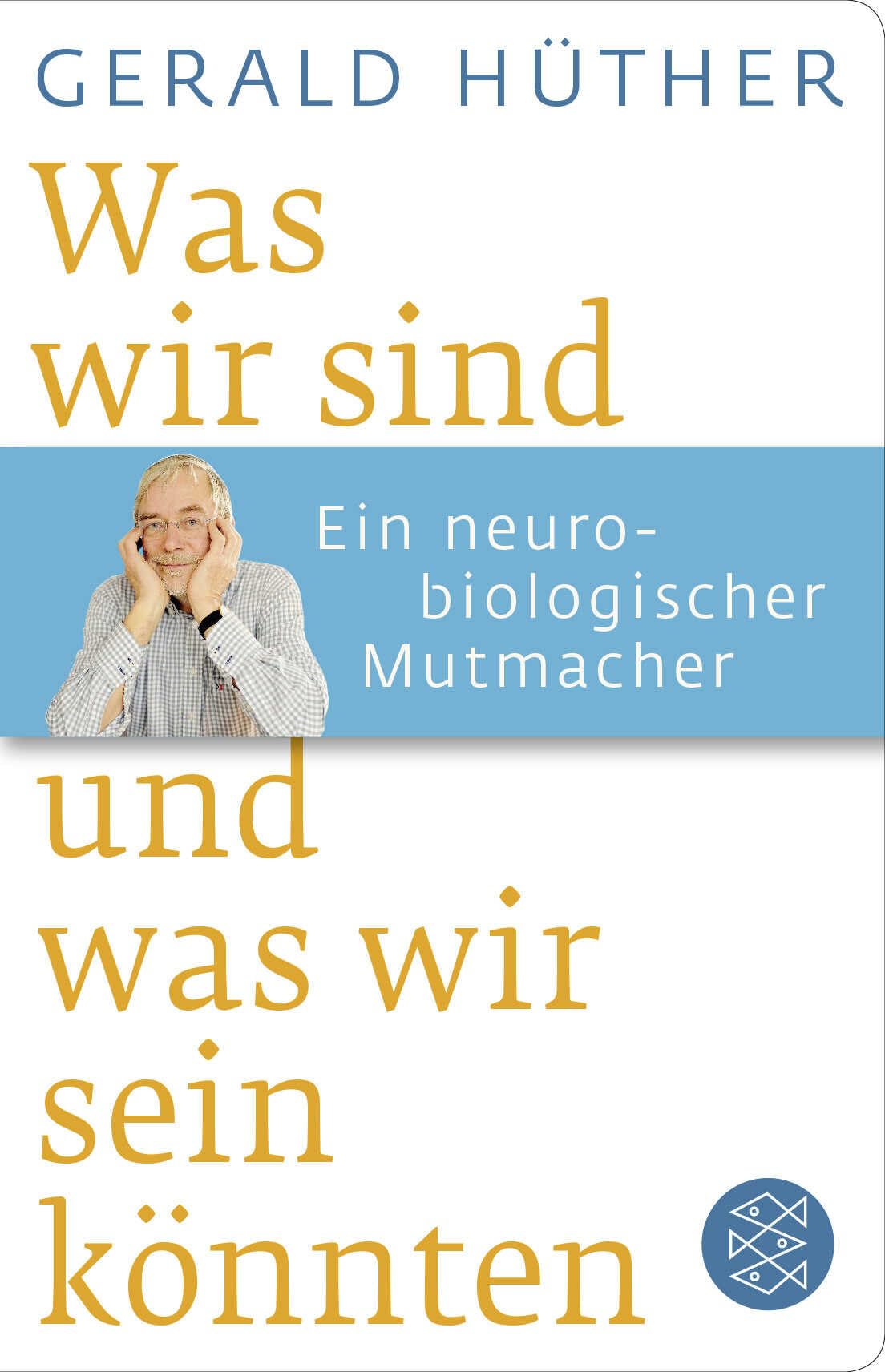 Was wir sind und was wir sein könnten: Ein neurobiologischer Mutmacher