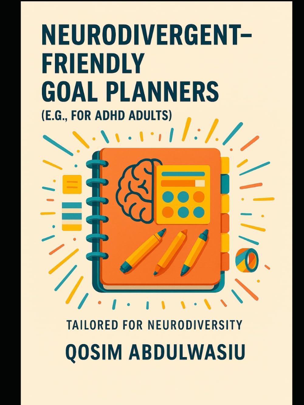 Neurodivergent-Friendly Goal Planners: A Comprehensive Guide for ADHD Adults: Tools, Strategies, and Business Opportunities for the Neurodivergent Brain