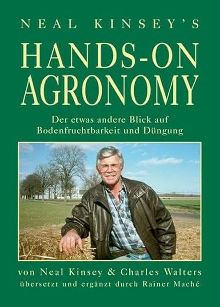 Hands on Agronomy. "Der etwas andere Blick auf Bodenfruchtbarkeit und Düngung": 1. deutsche Auflage: 1. deutsche Auflage; übersetzt mit Ergänzungen von Rainer Maché
