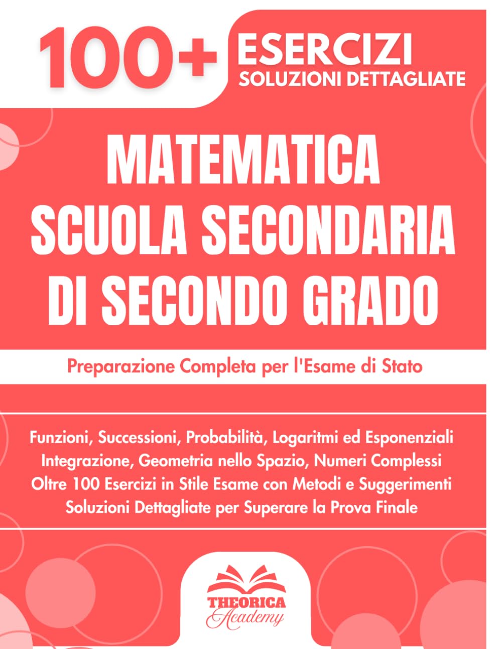 Matematica Scuola Secondaria Di Secondo Grado: Preparazione Completa per l'Esame di Stato | Funzioni, Integrali, Geometria, Numeri Complessi e Oltre ... in Stile Esame con Metodologie e Soluzioni