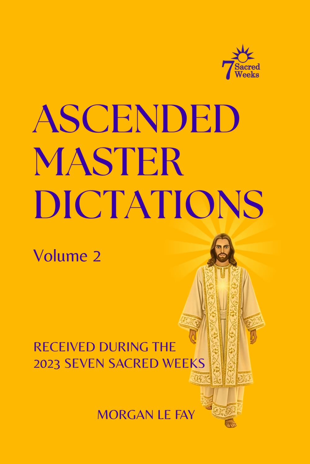 Ascended Master Dictations: Volume 2: Received During the 2023 Seven Sacred Weeks: 3