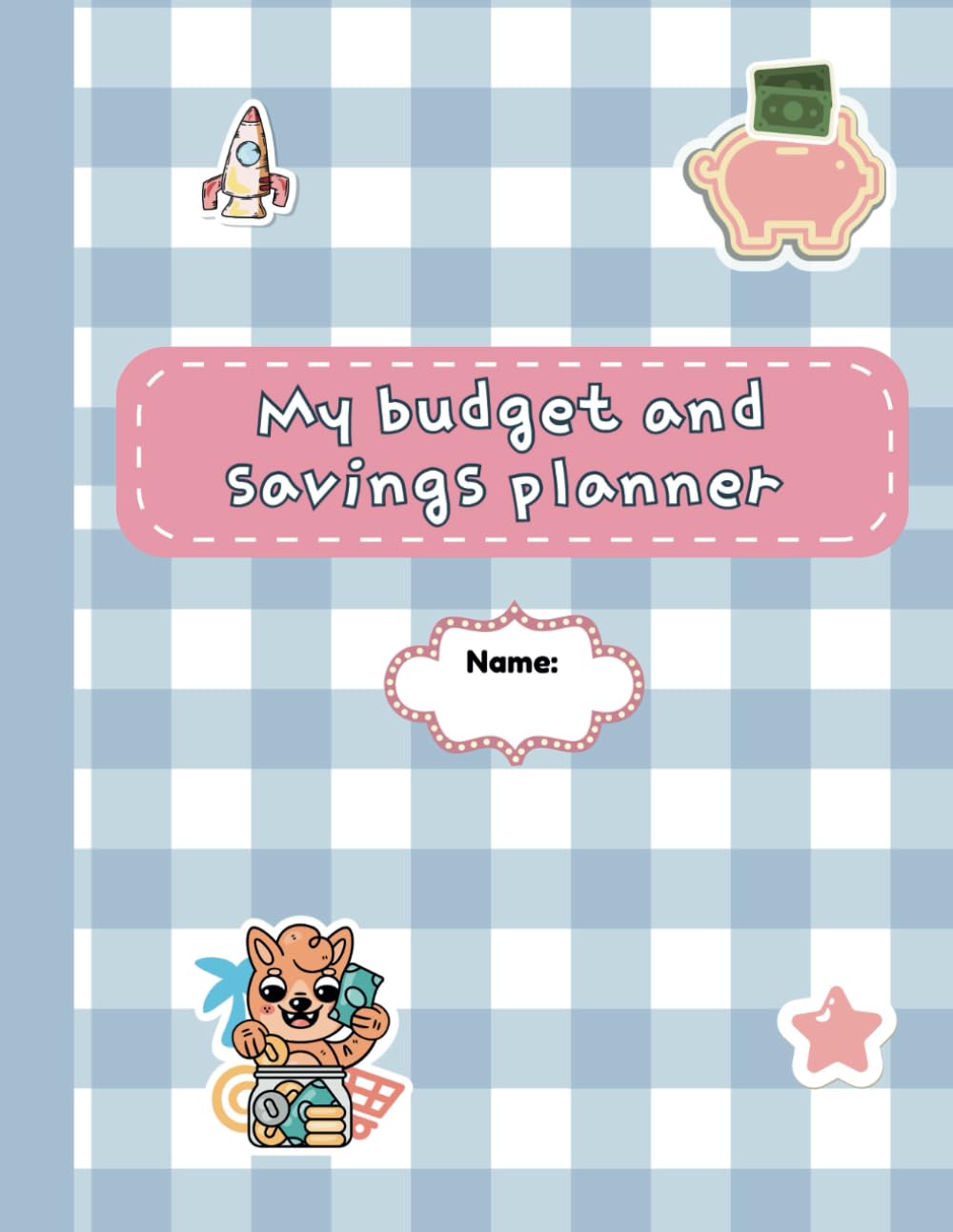 Kid's Budget And Savings Planner: Helping Kids Save And Budget Smartly!