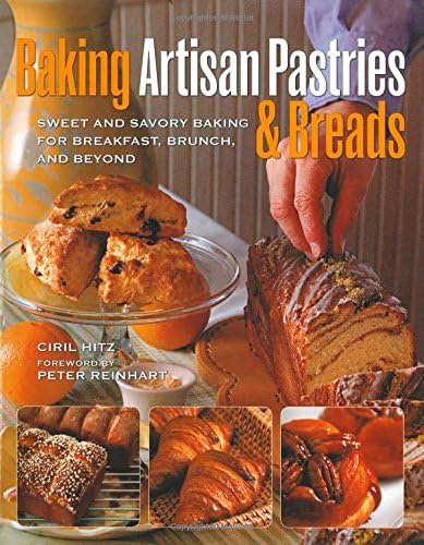 Baking Artisan Pastries & Breads: Sweet and Savory Baking for Breakfast, Brunch, and Beyond Hardcover – February 1, 2012