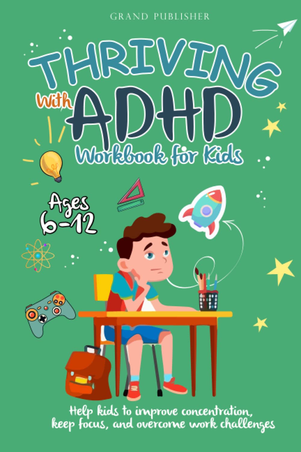 THRIVING WITH ADHD WORKBOOK FOR KIDS AGES 6-12: Encourage Younger americans to Give a boost to Focus, Wait on Focal point, and Overcome Work Challenges thumbnail