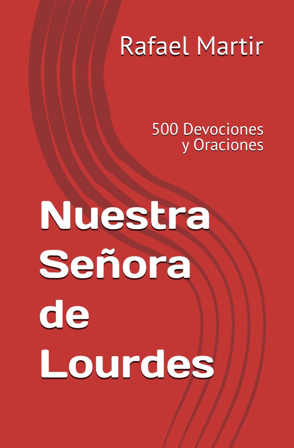 Nuestra Señora de Lourdes: 500 Devociones y Oraciones