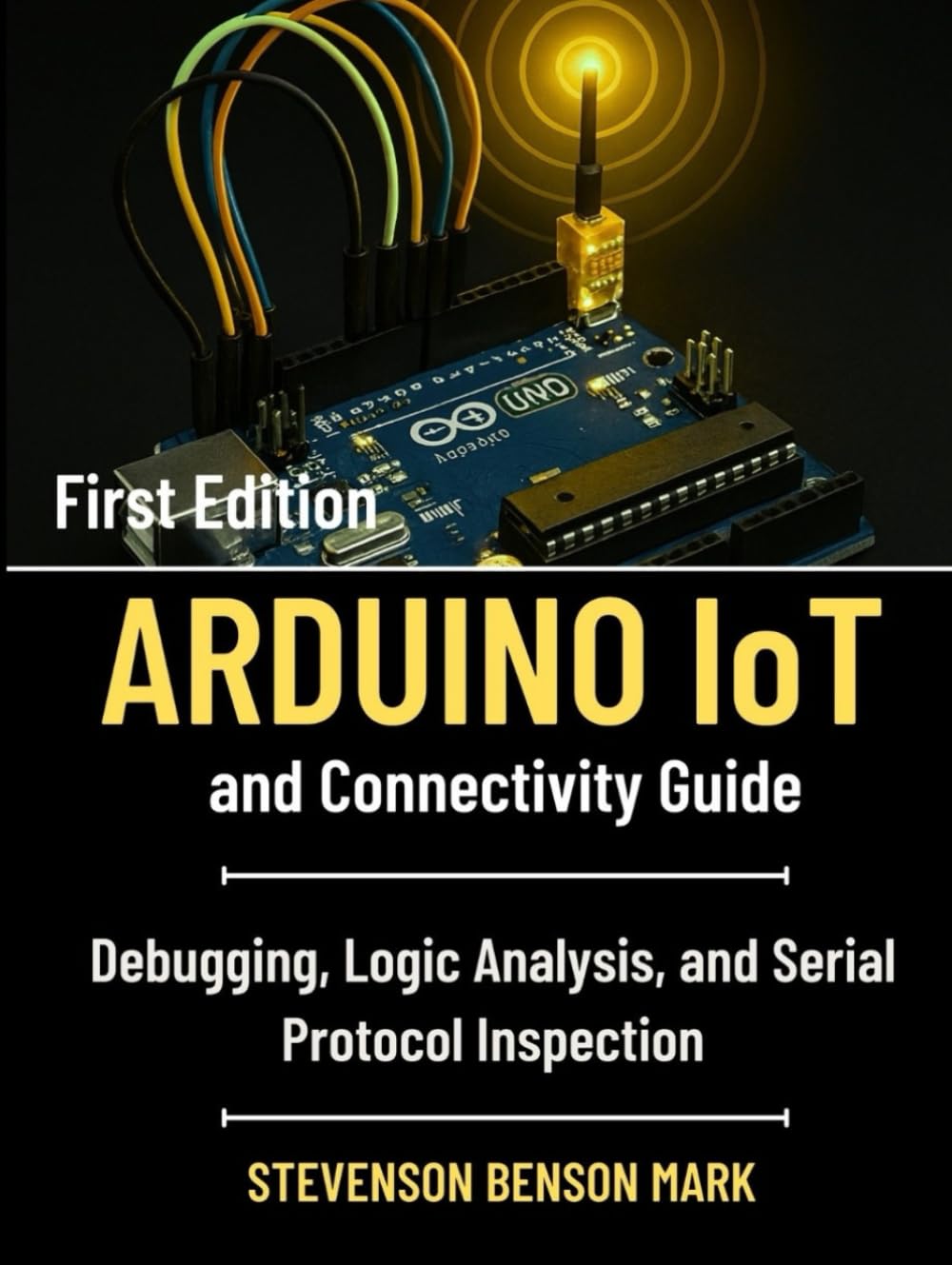 ARDUINO IoT and Connectivity Guide: Debugging, Logic Analysis, and Serial Protocol Inspection (Tech Guide on Embedded Systems)