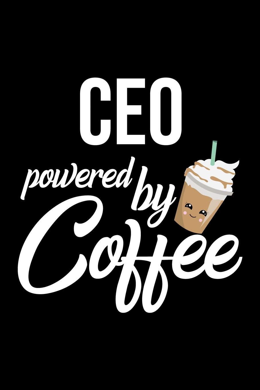 Ceo Powered by Coffee: Christmas Gift for Ceo | Funny Ceo Journal | Best 2019 Christmas Present Lined Journal | 6x9inch 120 pages