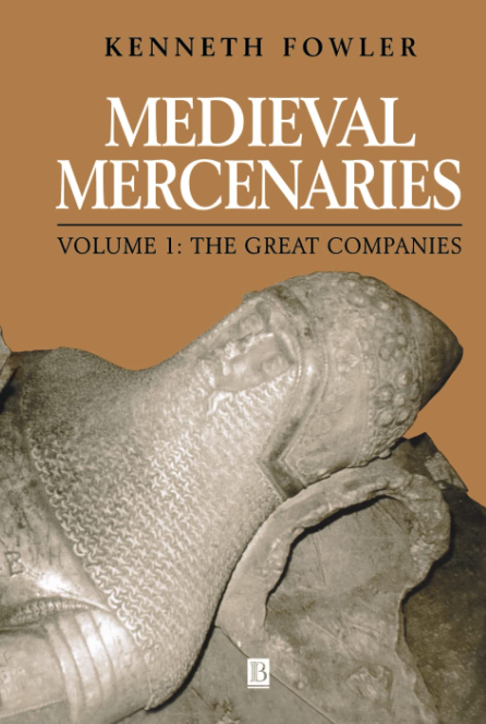 Medieval Mercenaries, The Great Companies: 1 (Medieval Mercenaries, Volume I)