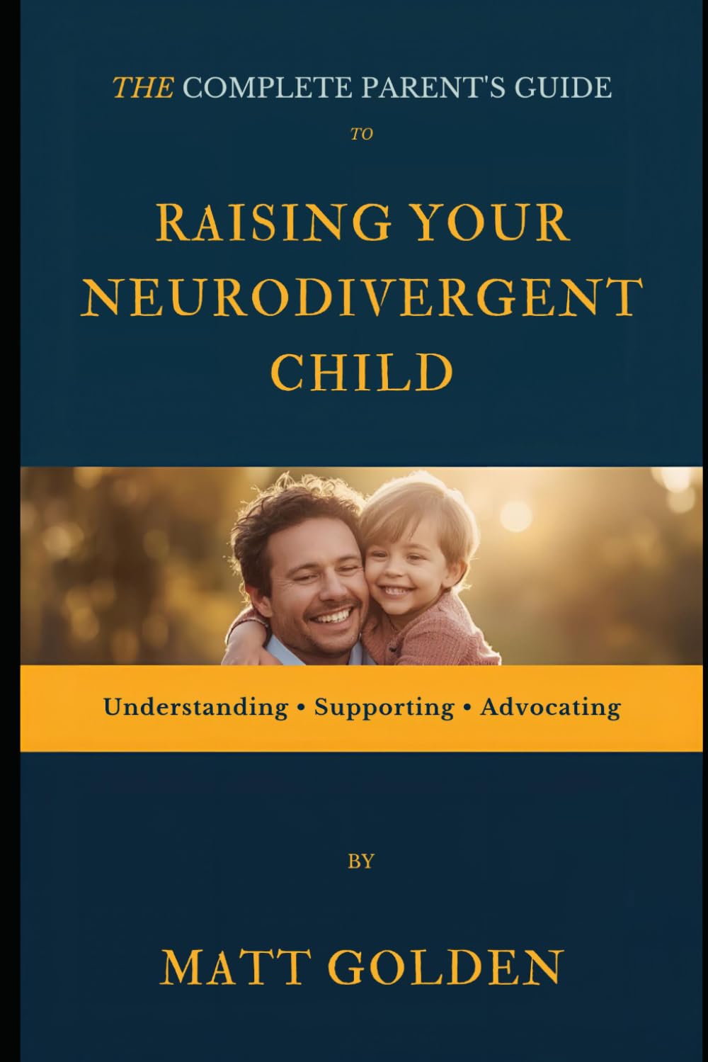 Raising Your Neurodivergent Child: The Complete Parent's Guide to Understanding, Supporting, and Advocating for Kids with ADHD, Autism, Sensory Issues, and More