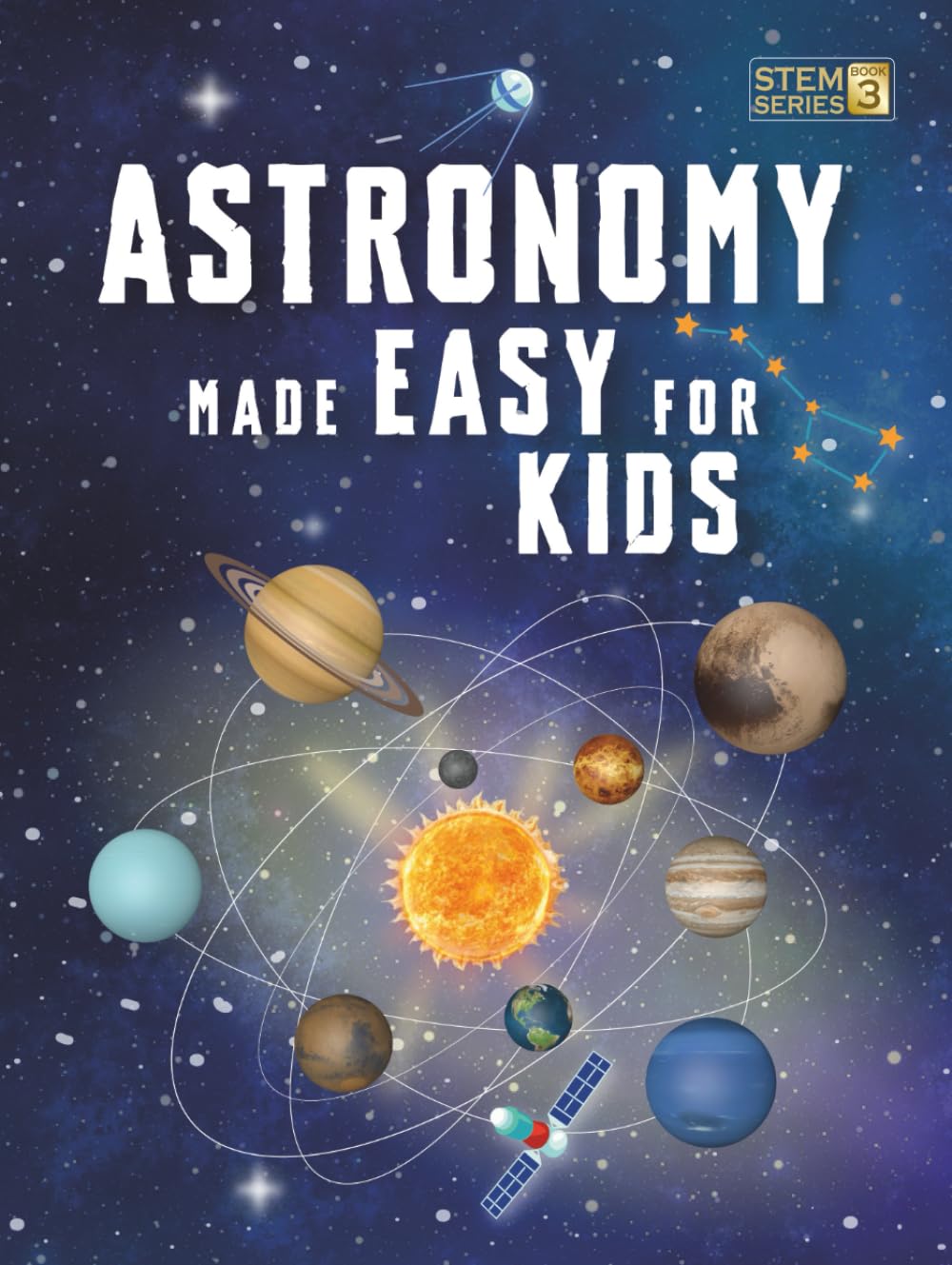 Astronomy Made Easy For Kids: A Complete STEM Guide for Ages 8–14 with Fun Space Facts on Planets, Stars, and the Universe for Home & School Learning (Smart STEM Made Easy For Kids)