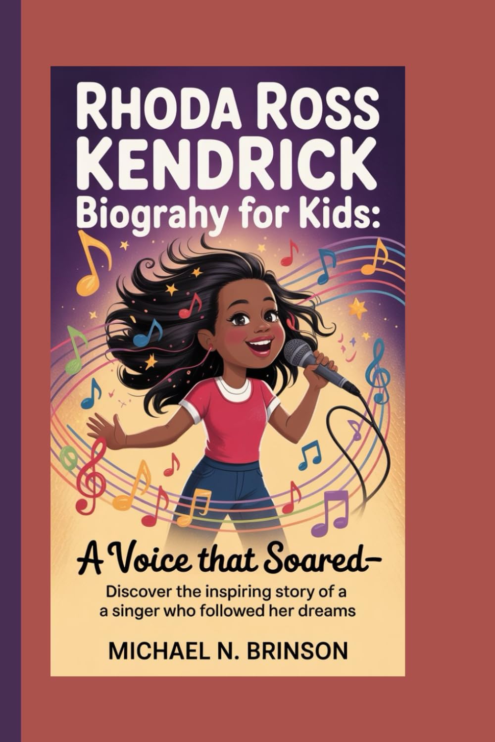 RHODA ROSS KENDRICK BIOGRAPHY FOR KIDS:: A Voice That Soared— Discover The Inspiring Story Of A Singer Who Followed Her Dreams