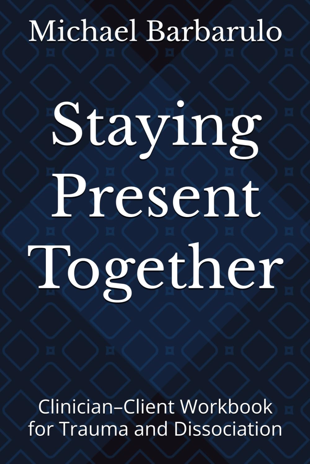 Staying Present Together: Clinician–Client Workbook for Trauma and Dissociation
