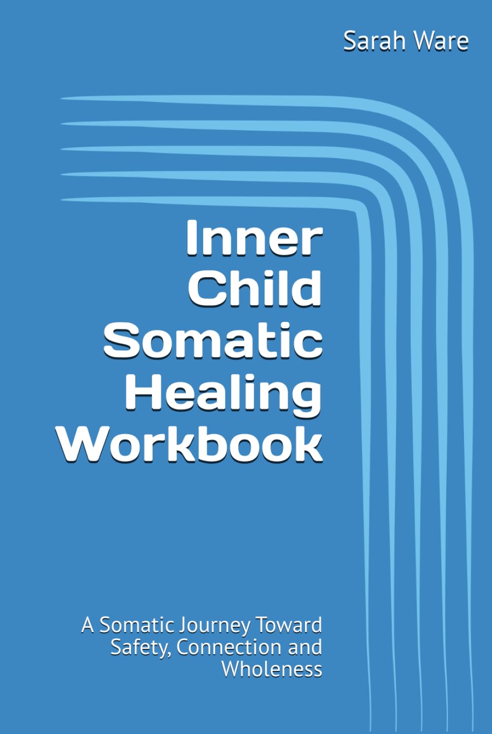 Inner Child Somatic Healing Workbook: A Somatic Journey Toward Safety, Connection and Wholeness | Your Guide to Trauma Recovery, Reclaiming ... Toxic Patterns | Somatic Therapy Workbook