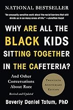 Best Why Are All the Black Kids Sitting Together in the Cafeteria?: And Other Conversations About Race Review 