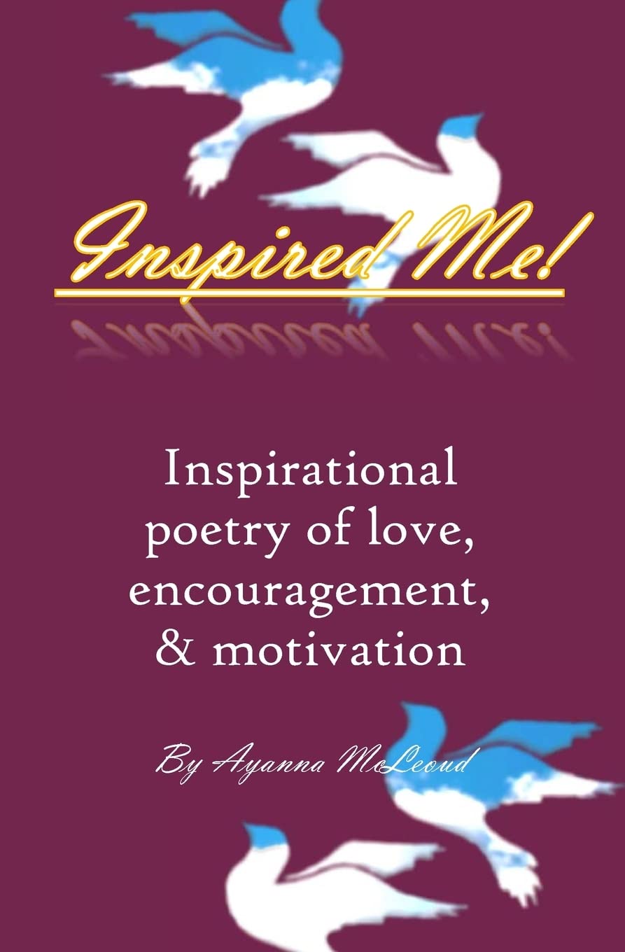 Inspired me!: Inspirational poetry of love, encouragement, & motivation