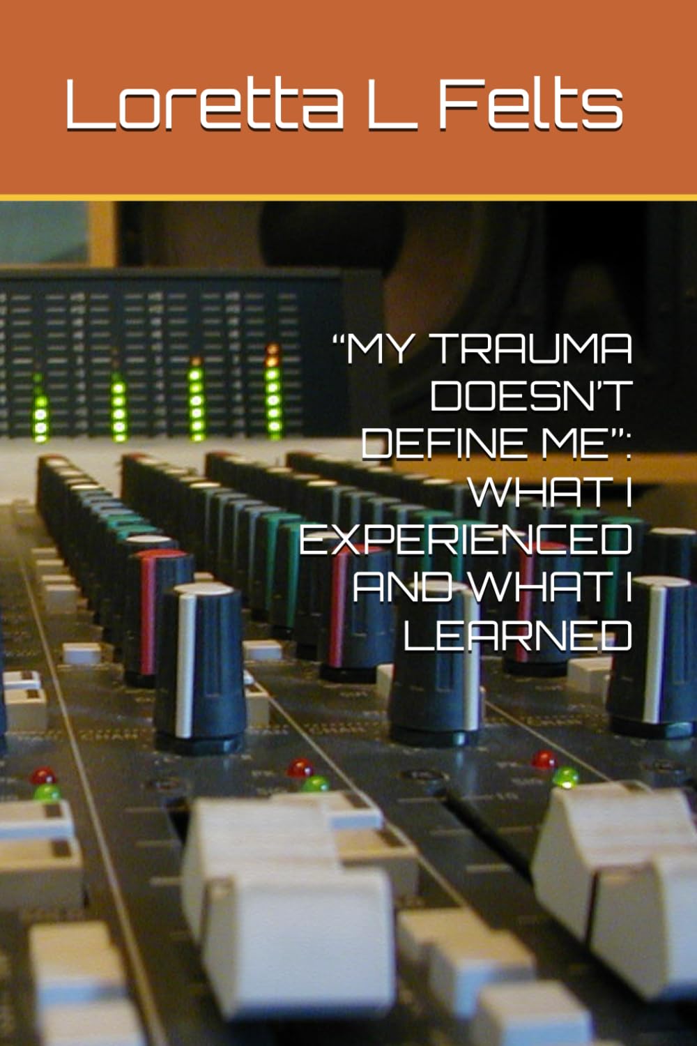 “MY TRAUMA DOESN’T DEFINE ME”: WHAT I EXPERIENCED AND WHAT I LEARNED