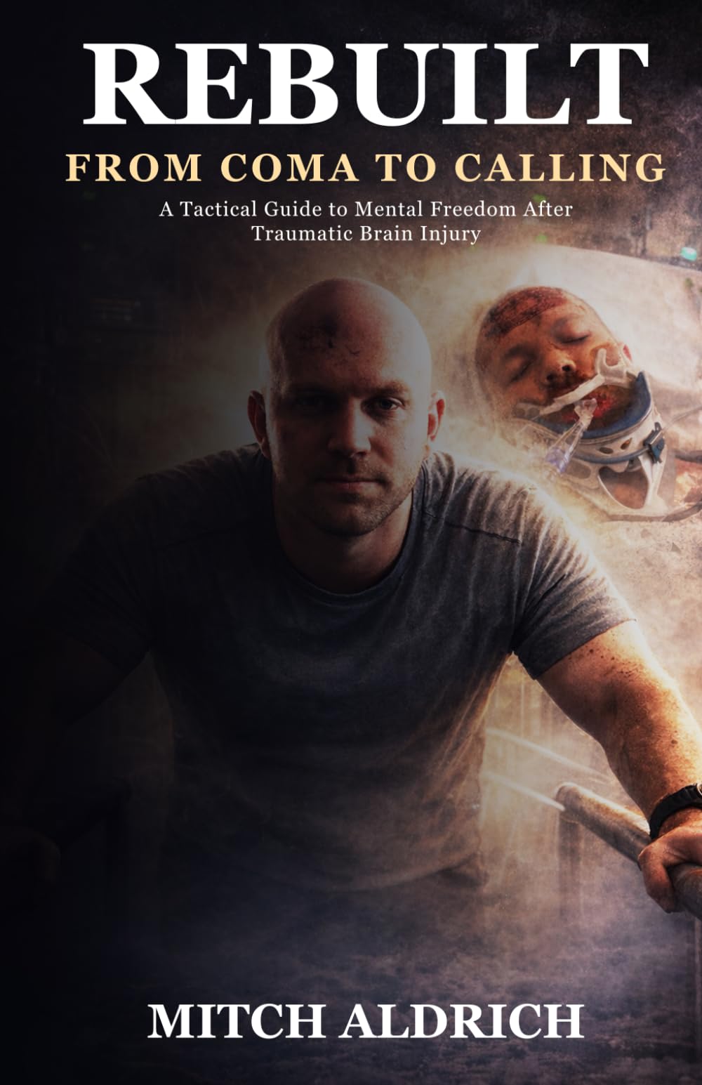 REBUILT: A Tactical Guide to Mental Freedom After Traumatic Brain Injury