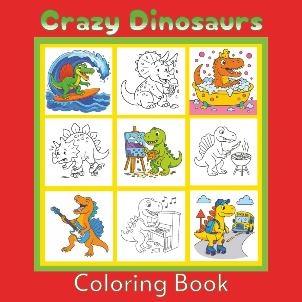 Crazy Dinosaur Coloring Book: 50 Hilarious Prehistoric Scenes for Kids, Teens & Adults (Crazy Face Coloring Books)