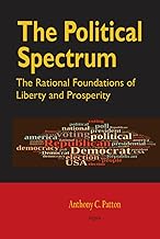 The Political Spectrum: The Rational Foundations of Liberty and Prosperity