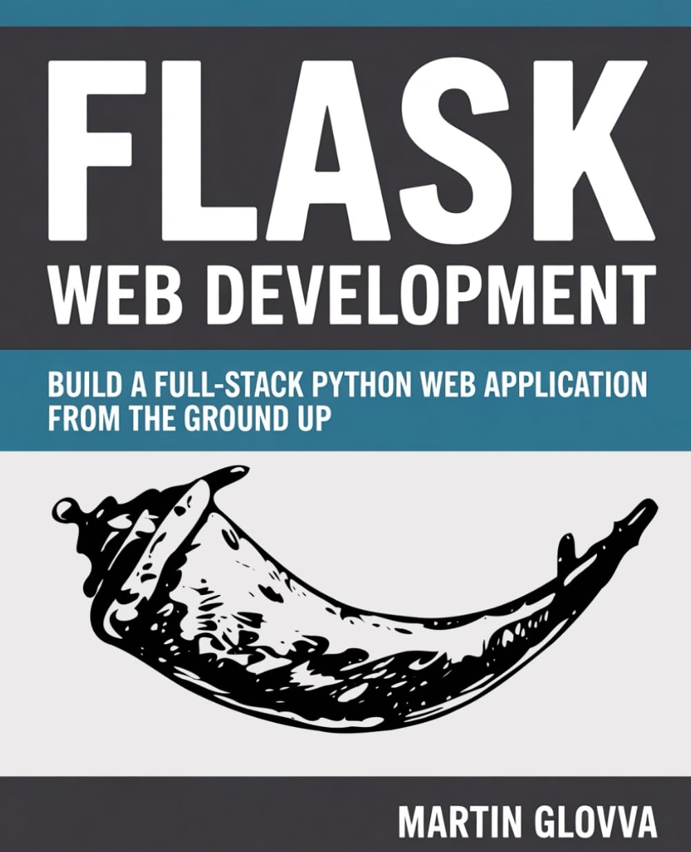 Flask Web Development: Build a Full-Stack Python Web Application from the Ground Up