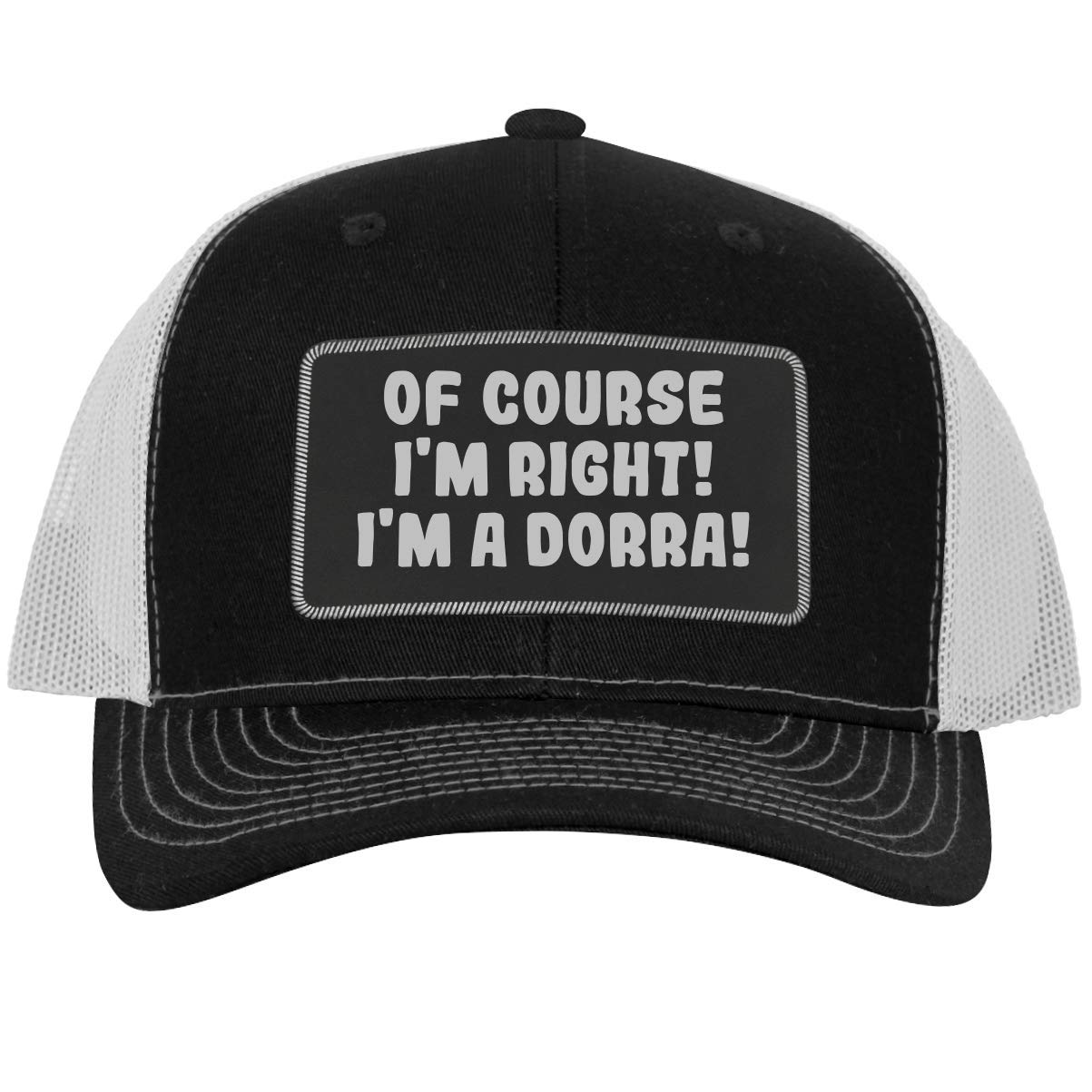 of Course I'm Right! I'm A Dorra! - Leather Black Patch Engraved Trucker Hat