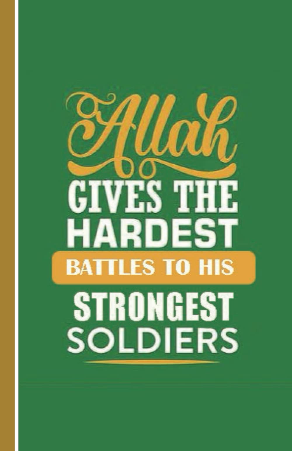 Allah Gives The Hardest Battles To His Strongest Soldiers : A5 Islamic Gratitude Sabr Shukr Journal Lined Notebook For Those Who Love To Write And ... Muslim Men, Women, Girls And Boys Of All Ages