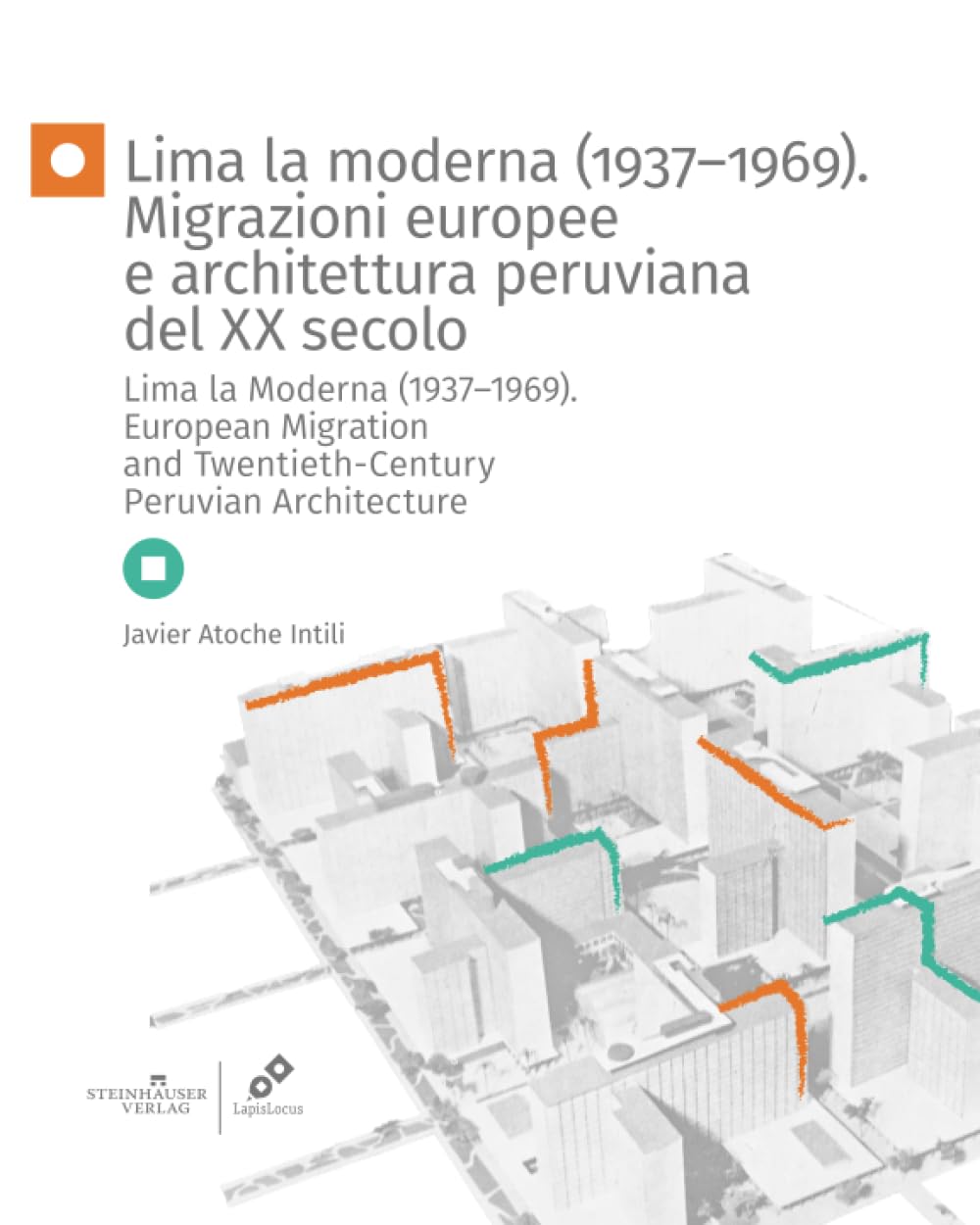 Lima la moderna (1937-1969) Migrazioni europee e architettura peruviana del XX secolo