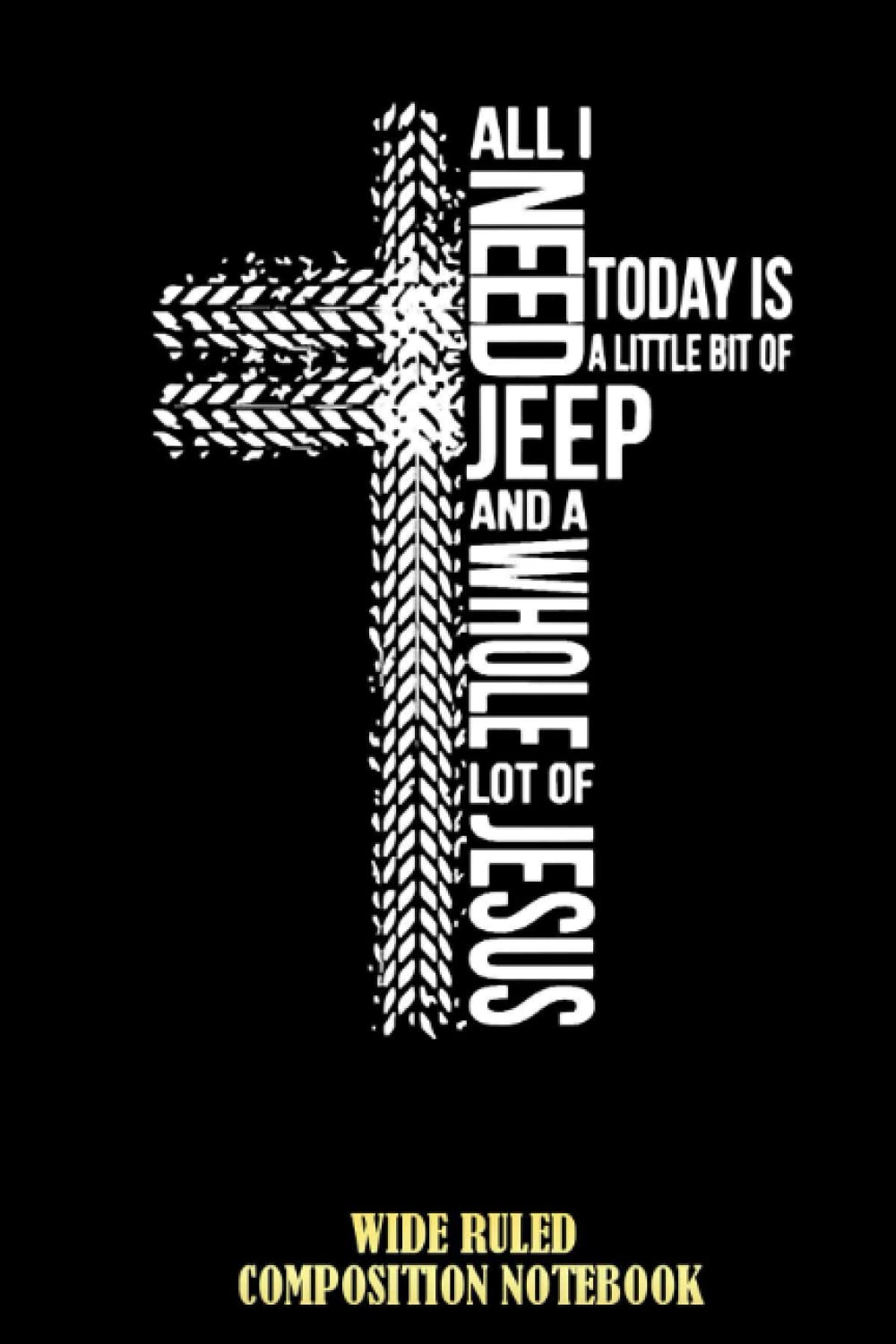 All i need jeep and a whole lot of jesus today is Wide Ruled Composition Notebook: I Love Jesus, Church Christian Worship Notebook, Jesus Notepad For Everyone | Special Black Cover