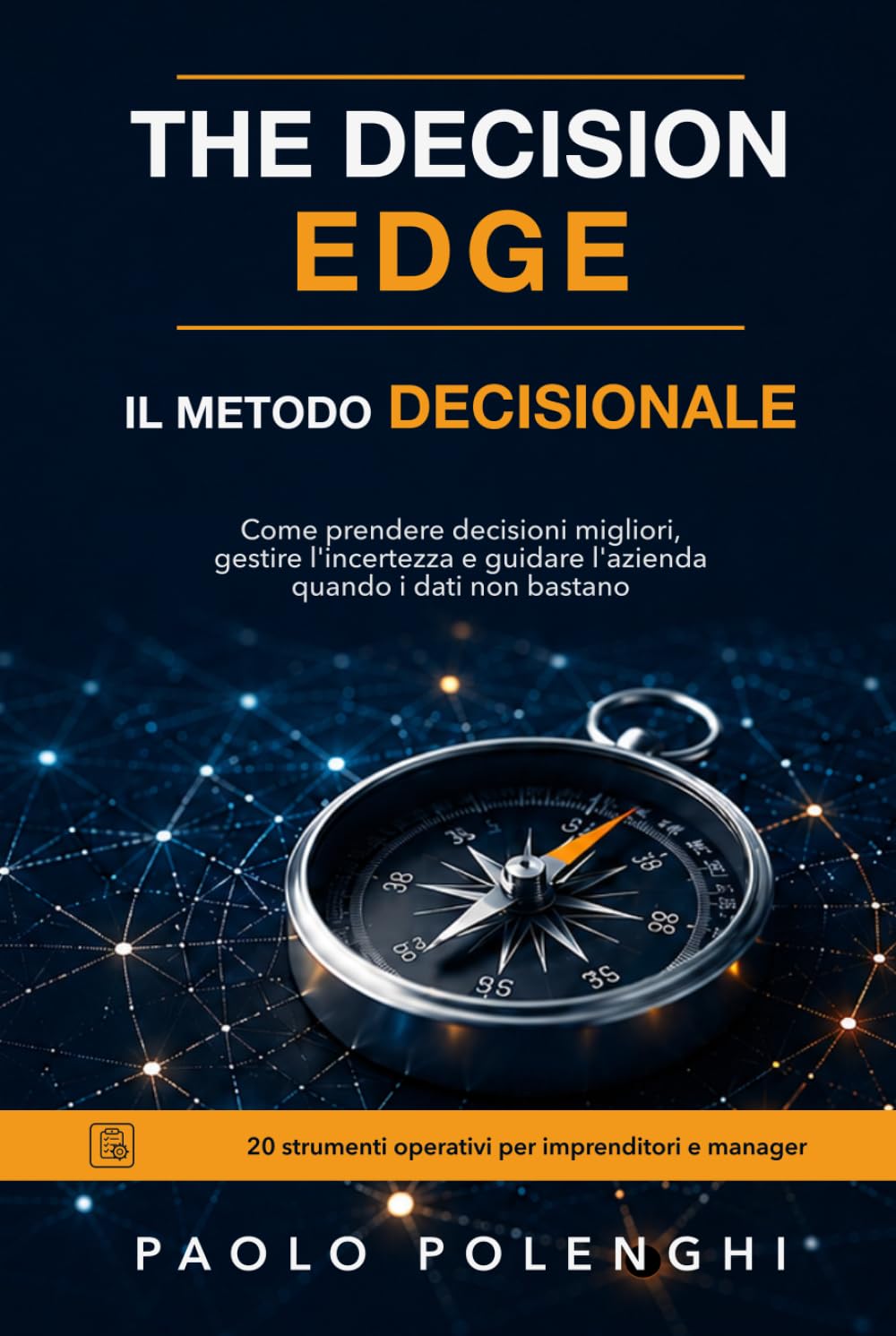 The decision edge. Il metodo decisionale: Come prendere decisioni migliori, gestire l'incertezza e guidare l'azienda — 20 strumenti operativi per ... per decisioni, leadership e risultati)